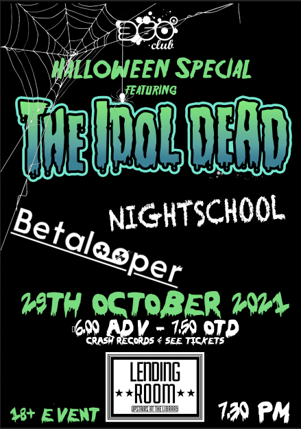 Friday 29th October 2021 - The Idol Dead, Nightschool, Betalooper - 360 Club, The Lending Room, Leeds